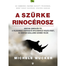 Michele Wucker WUCKER, MICHELE - A SZÜRKE RINOCÉROSZ - HOGYAN ISMERJÜK EL A VILÁGUNKAT FENYEGETÕ NYILVÁNVALÓ VESZ ajándékkönyv