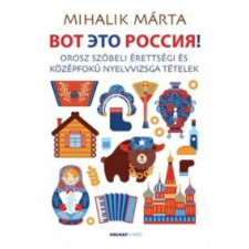  Mihalik Márta - Vot Éto Russziá! (Orosz Szóbeli Érettségi És Középf. Nyelvvizsga Tételek nyelvkönyv, szótár