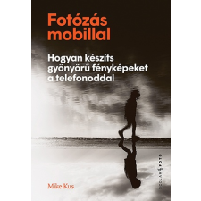Mike Kus - Fotózás mobillal egyéb könyv
