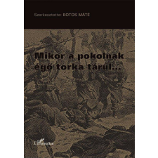 Mikor a pokolnak égő torka tárul… történelem