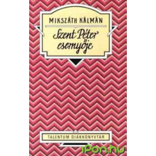 Mikszáth Kálmán SZENT PÉTER ESERNYŐJE - TALENTUM DIÁKKÖNYVTÁR - gyermek- és ifjúsági könyv
