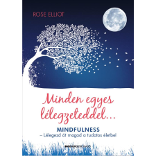  Minden egyes lélegzeteddel - Mindfulness - Lélegezd át magad a tudatos életbe! ezoterika