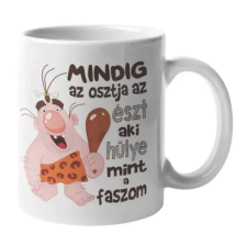  Mindig az okoskodik, aki hülye mint a faszom bögrék, csészék