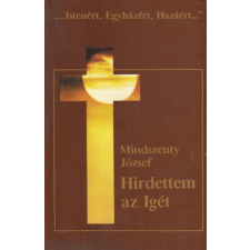 Mindszenty Alapítvány Hirdettem az igét (Válogatott szentbeszédek és körlevelek 1944-1975) - Mindszenty József antikvárium - használt könyv