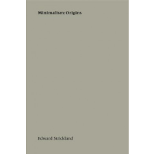  Minimalism:Origins – Edward Strickland idegen nyelvű könyv