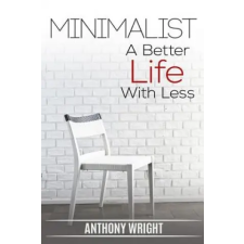  Minimalist: Minimalist. A Better Life With Less – Anthony Wright idegen nyelvű könyv