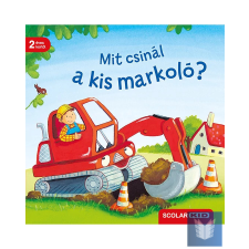 Mit csinál a kis markoló? gyermek- és ifjúsági könyv