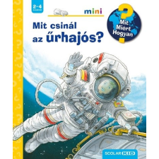 Mit csinál az űrhajós? - Mit? Miért? Hogyan? /Scolar mini 39. gyermek- és ifjúsági könyv