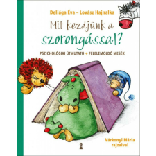  Mit kezdjünk a szorongással? - Pszichológiai útmutató + félelemoldó mesék életmód, egészség