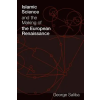 MIT Press Ltd Islamic Science and the Making of the European Renaissance | George Saliba