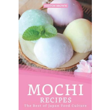  Mochi Recipes: The Best of Japan Food Culture – Heston Brown idegen nyelvű könyv