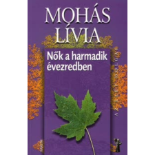 Mohás Lívia NŐK A HARMADIK ÉVEZREDBEN (KEMÉNY, BŐVÍTETT KIADÁS) életmód, egészség