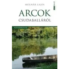 Molnár Lajos Arcok Csudaballáról irodalom