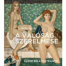 Molnos Péter - A valóság szerelmese - Czene Béla festészete egyéb könyv