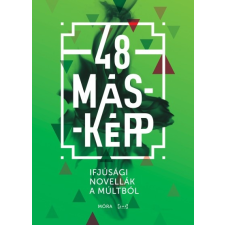 Móra 48 másképp - Ifjúsági novellák a múltból (új példány) gyermek- és ifjúsági könyv