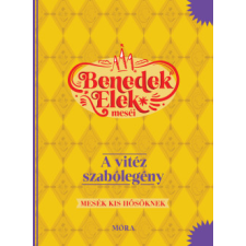 Móra A vitéz szabólegény - Benedek Elek meséi - Mesék kis hősöknek gyermek- és ifjúsági könyv
