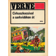 Móra Ferenc Ifjúsági Könyvk. Cirkuszkocsival a sarkvidéken át antikvárium - használt könyv
