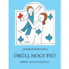 Móra Ferenc Ifjúsági Könyvkiadó Janikovszky Éva - Örülj, hogy fiú! (új példány) gyermek- és ifjúsági könyv