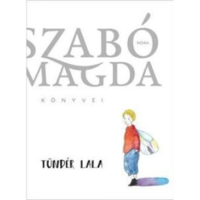 Móra Ferenc Ifjúsági Könyvkiadó Szabó Magda - Tündér Lala (új példány) gyermek- és ifjúsági könyv
