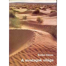 ﻿Móra Ferenc Könyvkiadó A sivatagok világa - Balázs Dénes antikvárium - használt könyv