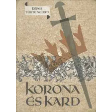 Móra Ferenc Könyvkiadó Korona és kard (képes történelem) antikvárium - használt könyv