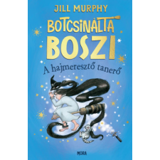 Móra Kiadó Botcsinálta boszi - A hajmeresztő tanerő gyermek- és ifjúsági könyv