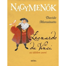 Móra Kiadó Davide Morosinotto: Leonardo da Vinci, az időtlen zseni gyermek- és ifjúsági könyv