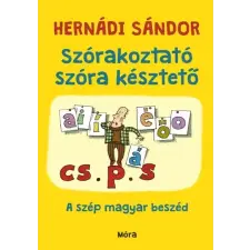 Móra Kiadó Hernádi Sándor: Szórakoztató szóra késztető - A szép magyar beszéd (9789634865155) irodalom
