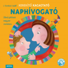 Móra Kiadó J. Kovács Judit - Kerekítő Kacagtató - Naphívogató - Ölbeli játékok magyar versekre gyermek- és ifjúsági könyv