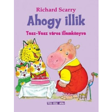 Móra Kiadó Richard Scarry-Ahogy illik (Új példány, megvásárolható, de nem kölcsönözhető!) gyermek- és ifjúsági könyv