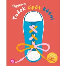 Móra Kiadó Ügyesen... tudok cipőt kötni! gyermek- és ifjúsági könyv