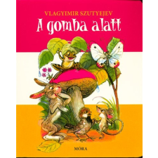 Móra Könyvkiadó A gomba alatt (2.kiadás) gyermek- és ifjúsági könyv