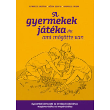 Móra Könyvkiadó A gyermekek játéka és ami mögötte van gyermek- és ifjúsági könyv