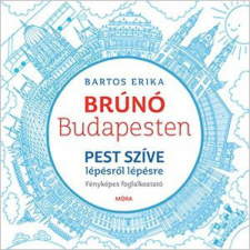 Móra Könyvkiadó Bartos Erika - Pest szíve lépésről lépésre - Brúnó Budapesten 3. gyermek- és ifjúsági könyv