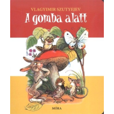 MÓRA KÖNYVKIADÓ / BIZO VLAGYIMIR SZUTYEJEV: A GOMBA ALATT gyermek- és ifjúsági könyv