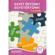 Móra Könyvkiadó Egyet értünk? Egyetértünk! - 5-8. osztály /Helyesírási gyakorlófeladatok tankönyv