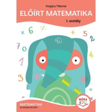 Móra Könyvkiadó Előírt matematika - Gyakorlófüzet 1. osztály kreatív és készségfejlesztő