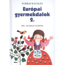 Móra Könyvkiadó Európai gyermekdalok 2. /Dél- és kelet-európa gyermek- és ifjúsági könyv