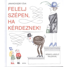 Móra Könyvkiadó Felelj szépen, ha kérdeznek! (6. kiadás) gyermek- és ifjúsági könyv