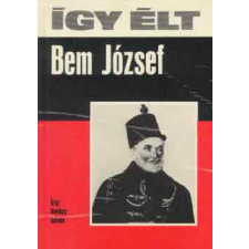 Móra Könyvkiadó Így élt Bem József antikvárium - használt könyv