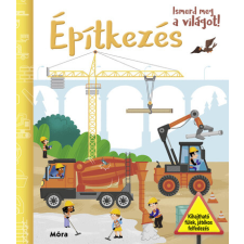 Móra Könyvkiadó Ismerd meg a világot! - Építkezés gyermek- és ifjúsági könyv