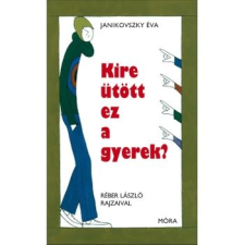 Móra Könyvkiadó Kire ütött ez a gyerek? gyermek- és ifjúsági könyv