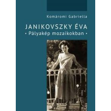 Móra Könyvkiadó Komáromi Gabriella - Janikovszky Éva - Pályakép mozaikokban egyéb könyv
