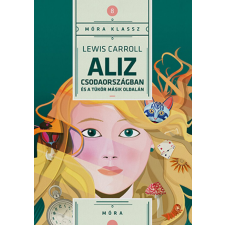 Móra Könyvkiadó Lewis Caroll - Aliz Csodaországban és a tükör másik oldalán gyermek- és ifjúsági könyv