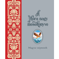 Móra Könyvkiadó Móra nagy mesekönyv 1. - Magyar népmesék gyermek- és ifjúsági könyv
