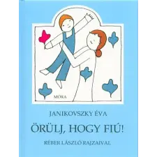 Móra Könyvkiadó Örülj, hogy fiú! (11. kiadás) gyermek- és ifjúsági könyv