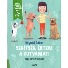 Móra Könyvkiadó Segítség, értem a kutyámat! - Már tudok olvasni - 3. szint gyermek- és ifjúsági könyv