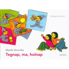 Móra Könyvkiadó Tegnap, ma, holnap /Felelgetős könyv (5. kiadás) gyermek- és ifjúsági könyv