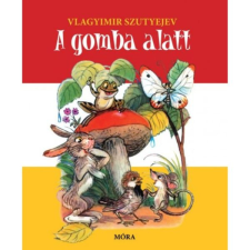 Móra Könyvkiadó Vlagyimir Szutyejev: A gomba alatt - lapozó idegen nyelvű könyv