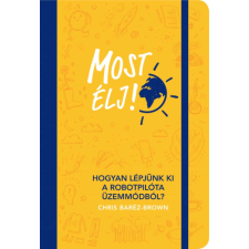  Most élj! - Hogyan lépjünk ki a robotpilóta üzemmódból? életmód, egészség